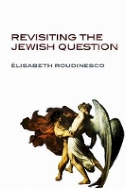 Elisabeth Roudinesco - Revisiting the Jewish Question - 9780745652191 - V9780745652191