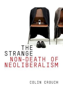 Colin Crouch - The Strange Non-death of Neo-liberalism - 9780745652214 - V9780745652214