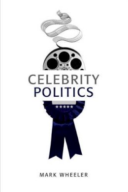 Mark Wheeler - Celebrity Politics - 9780745652498 - V9780745652498