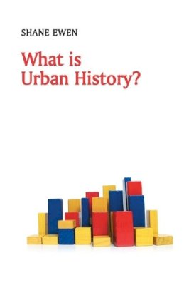 Shane Ewen - What is Urban History? - 9780745652696 - V9780745652696