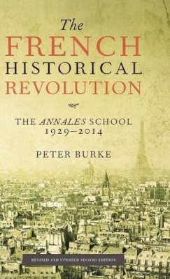 Peter Burke - The French Historical Revolution: The Annales School - 9780745661131 - V9780745661131