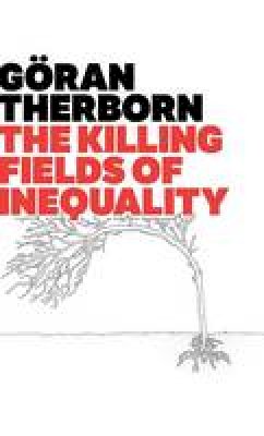 Goran Therborn - The Killing Fields of Inequality - 9780745662589 - V9780745662589