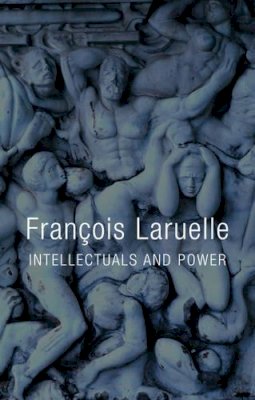 François Laruelle - Intellectuals and Power - 9780745668413 - V9780745668413