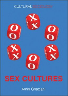 Amin Ghaziani - Sex Cultures (Cultural Sociology) - 9780745670393 - V9780745670393