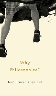 Jean-François Lyotard - Why Philosophize - 9780745670720 - V9780745670720