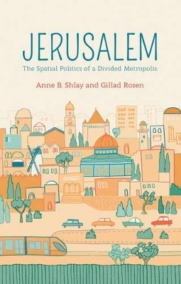 Anne B. Shlay - Jerusalem: The Spatial Politics of a Divided Metropolis - 9780745671048 - V9780745671048