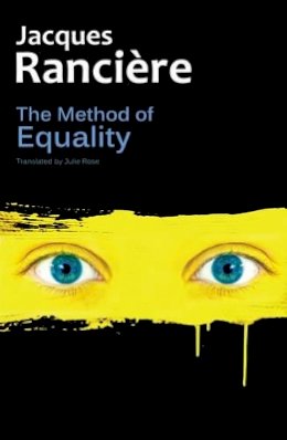 Jacques Rancière - The Method of Equality: Interviews with Laurent Jeanpierre and Dork Zabunyan - 9780745680620 - V9780745680620
