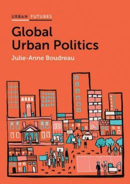 Julie-Anne Boudreau - Global Urban Politics: Informalization of the State (Urban Futures) - 9780745685502 - V9780745685502