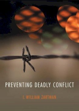 I. William Zartman - Preventing Deadly Conflict - 9780745686912 - V9780745686912