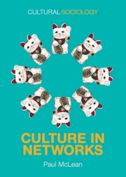 Paul McLean - Culture in Networks (Cultural Sociology) - 9780745687162 - V9780745687162