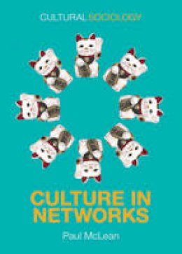 Paul McLean - Culture in Networks (Cultural Sociology) - 9780745687179 - V9780745687179