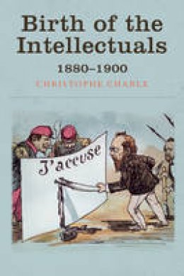 Christophe Charle - Birth of the Intellectuals: 1880-1900 - 9780745690360 - V9780745690360