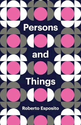 Roberto Esposito - Persons and Things: From the Body's Point of View - 9780745690650 - V9780745690650