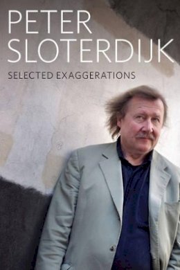 Peter Sloterdijk - Selected Exaggerations: Conversations and Interviews 1993 - 2012 - 9780745691657 - V9780745691657