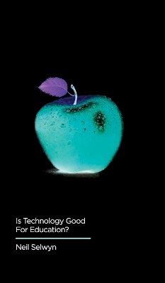 Neil Selwyn - Is Technology Good for Education (Digital Futures) - 9780745696461 - V9780745696461