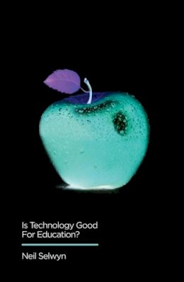 Neil Selwyn - Is Technology Good for Education (Digital Futures) - 9780745696478 - V9780745696478