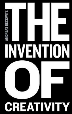 Andreas Reckwitz - The Invention of Creativity. Modern Society and the Culture of the New.  - 9780745697031 - V9780745697031