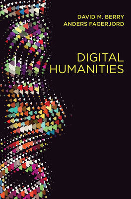 David M. Berry - Digital Humanities: Knowledge and Critique in a Digital Age - 9780745697666 - V9780745697666