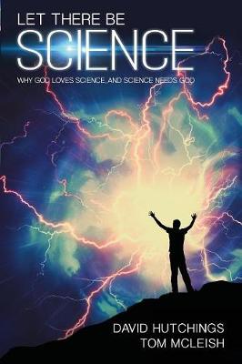 Tom McLeish - Let There Be Science: Why God Loves Science, and Science Needs God - 9780745968636 - V9780745968636