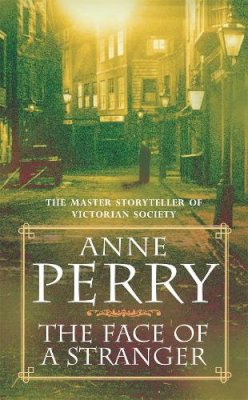 Anne Perry - The Face of a Stranger (William Monk Mystery, Book 1): A gripping and evocative Victorian murder mystery - 9780747243557 - V9780747243557