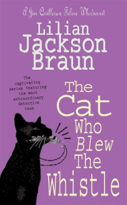 Lilian Jackson Braun - The Cat Who Blew the Whistle (The Cat Who… Mysteries, Book 17): A delightfully cosy feline mystery for cat lovers everywhere - 9780747248156 - V9780747248156