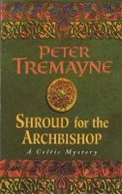 Peter Tremayne - Shroud for the Archbishop (Sister Fidelma Mysteries Book 2): A thrilling medieval mystery filled with high-stakes suspense - 9780747248484 - V9780747248484