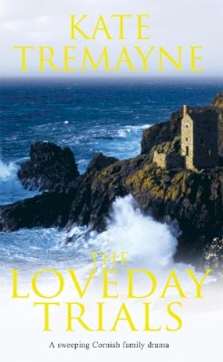 Kate Tremayne - The Loveday Trials (Loveday series, Book 3): A brooding and intriguing saga set in eighteenth-century Cornwall - 9780747264125 - V9780747264125