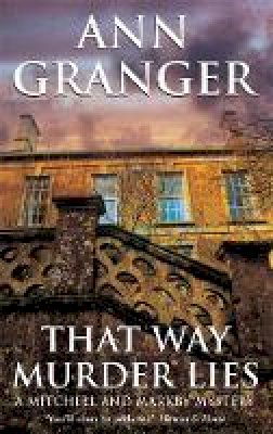 Ann Granger - That Way Murder Lies (Mitchell & Markby 15): A cosy Cotswolds crime novel of old friends, old mysteries and new murders - 9780747268055 - V9780747268055