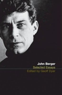 John Berger - Selected Essays Of John Berger - 9780747554196 - V9780747554196