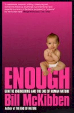 Bill McKibben - Enough: Genetic Engineering and the End of Human Nature - 9780747565437 - KT00001176