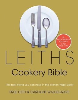 Leith, Prue; Waldegrave, Caroline - Leiths Cookery Bible - 9780747566021 - V9780747566021