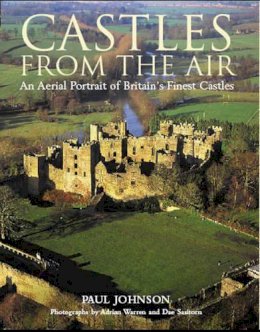 Paul Johnson - Castles from the Air: An Aerial Portrait of Britain´s Finest Castles - 9780747587460 - V9780747587460