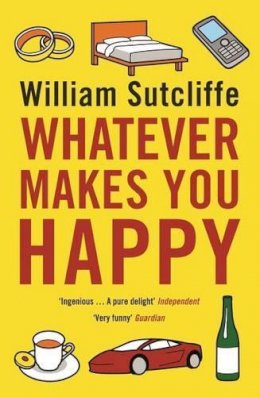 William Sutcliffe - Whatever Makes You Happy - 9780747596523 - V9780747596523