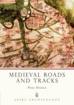 Paul Hindle - Medieval Roads and Tracks (Shire Archaeology) - 9780747803904 - V9780747803904