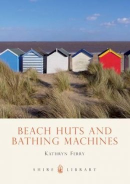 Kathryn Ferry - Beach Huts and Bathing Machines (Shire Library) - 9780747807001 - V9780747807001