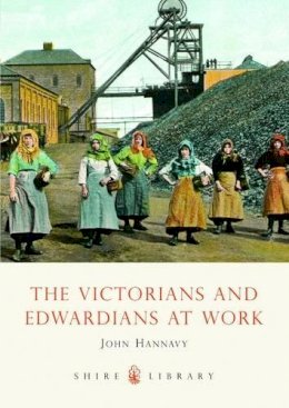 John Hannavy - The Victorians and Edwardians at Work (Shire Library) - 9780747807193 - 9780747807193