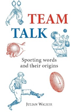 Julian Walker - Team Talk: Sporting Words and their Origins (Shire General) - 9780747808343 - 9780747808343