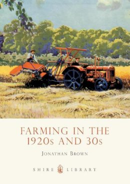 Jonathan Brown - Farming in the 1920s and 30s (Shire Library) - 9780747810940 - V9780747810940