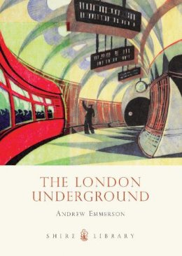 Andrew Emmerson - The London Underground (Shire Library) - 9780747812289 - 9780747812289