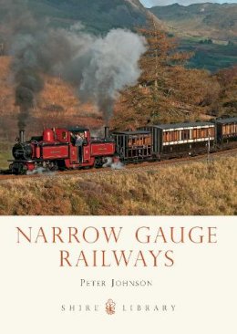 Peter Johnson - Narrow Gauge Railways (Shire Library) - 9780747812975 - 9780747812975