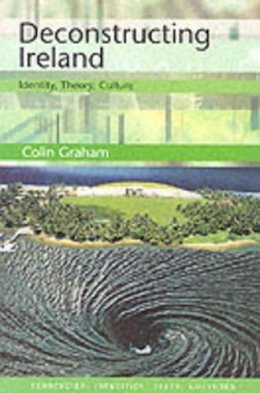 Colin Graham - Deconstructing Ireland: Identity, Theory, Culture - 9780748609765 - KKD0004761