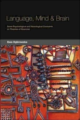 Ewa Dabrowska - Language, Mind and Brain: Some Psychological and Neurological Constraints on Theories of Grammar - 9780748614752 - V9780748614752