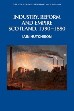 Iain Hutchison - Industry, Empire and Unrest: Scotland, 1790-1880 - 9780748615131 - V9780748615131