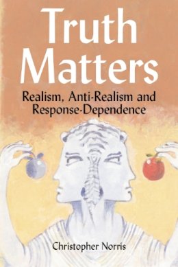 Christopher Norris - Truth Matters: Realism, Anti-Realism and Response-Dependence - 9780748615988 - V9780748615988