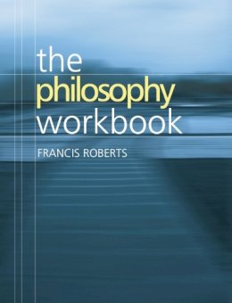 Francis Roberts - The Philosophy Workbook - 9780748616961 - V9780748616961