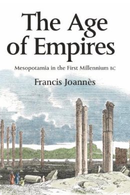 Francis Joannes - The Age of Empires: Mesopotamia in the First Millennium BC - 9780748617555 - V9780748617555