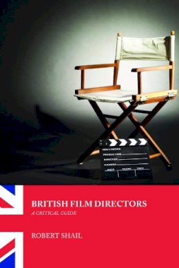 Robert Shail - British Film Directors: A Critical Guide - 9780748622313 - V9780748622313