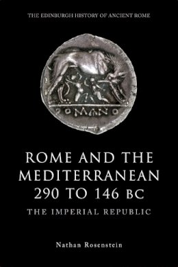 Rosenstein - Rome and the Mediterranean 290 to 146 BC: The Imperial Republic - 9780748623228 - V9780748623228