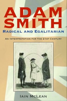 Iain McLean - Adam Smith, Radical and Egalitarian: An Interpretation for the 21st Century - 9780748623525 - V9780748623525