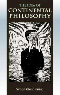 Dr. Simon Glendinning - The Idea of Continental Philosophy: A Philosophical Chronicle - 9780748624713 - V9780748624713